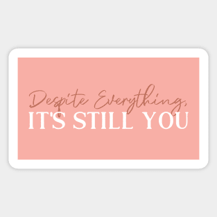 Despite Everything Its Still You Sticker